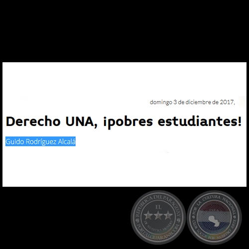 DERECHO UNA, POBRES ESTUDIANTES ! - Por GUIDO RODRGUEZ ALCAL - Domingo, 03 de Diciembre de 2017